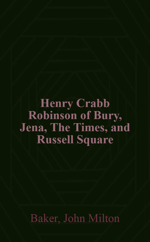 Henry Crabb Robinson of Bury, Jena, The Times, and Russell Square