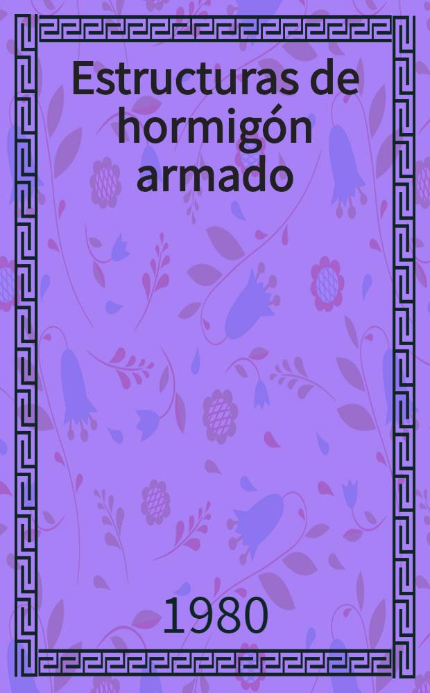 Estructuras de hormigón armado : Curso general