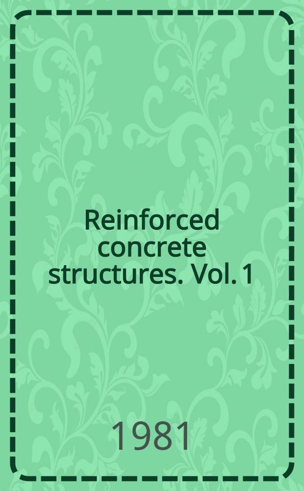 Reinforced concrete structures. Vol. 1 : Reinforced concrete strength and members