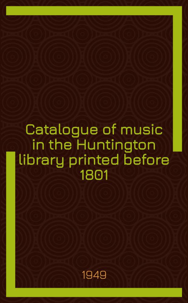 Catalogue of music in the Huntington library printed before 1801