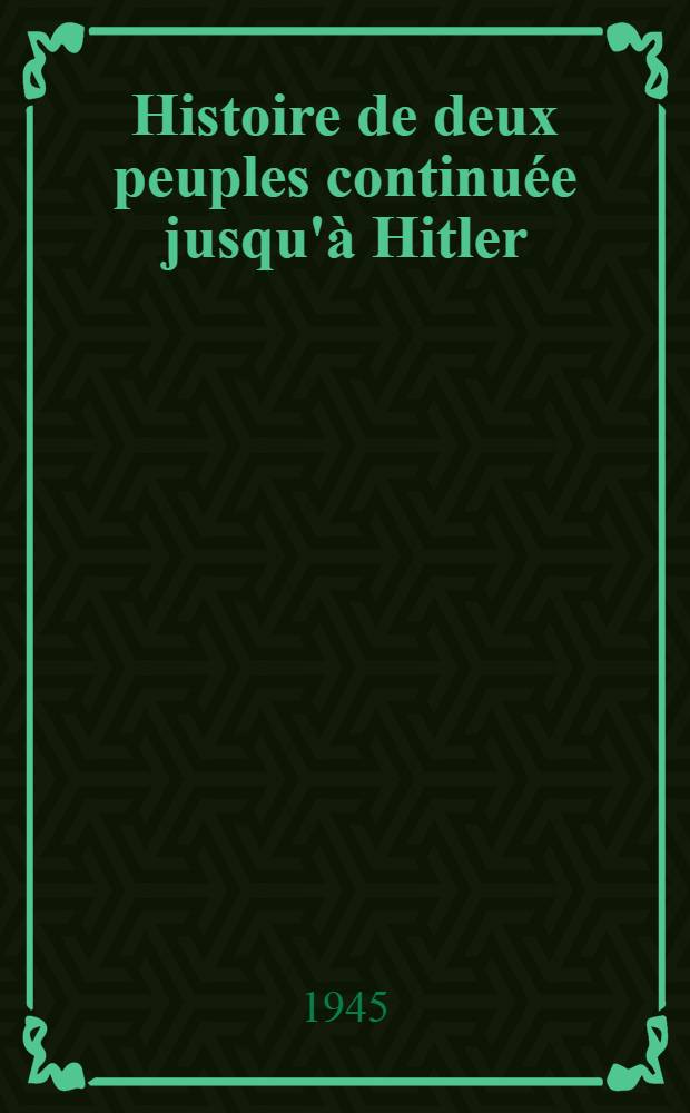 Histoire de deux peuples continuée jusqu'à Hitler