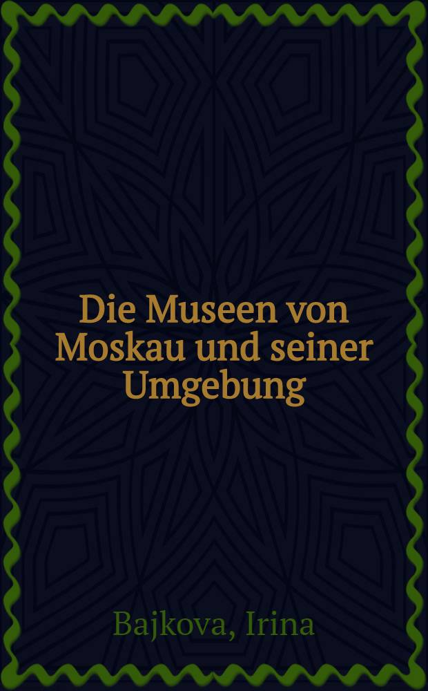 Die Museen von Moskau und seiner Umgebung : Reiseführer