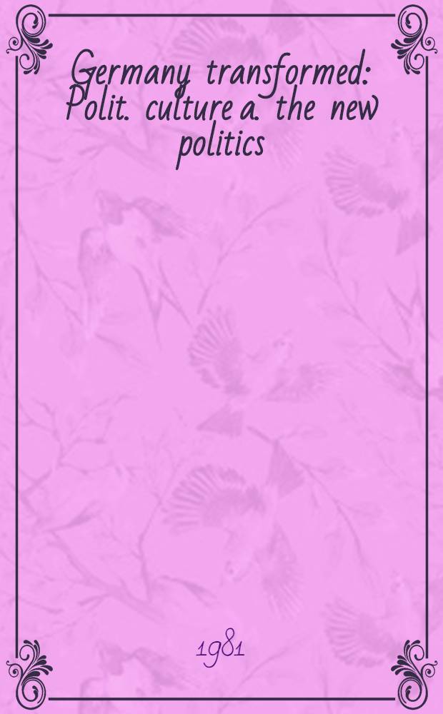 Germany transformed : Polit. culture a. the new politics