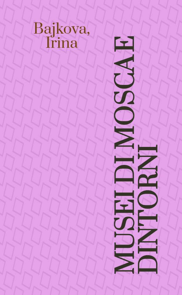 Musei di Mosca e dintorni : Guida