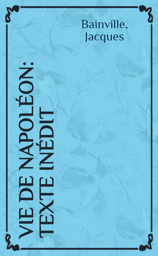 Vie de Napoléon : Texte inédit