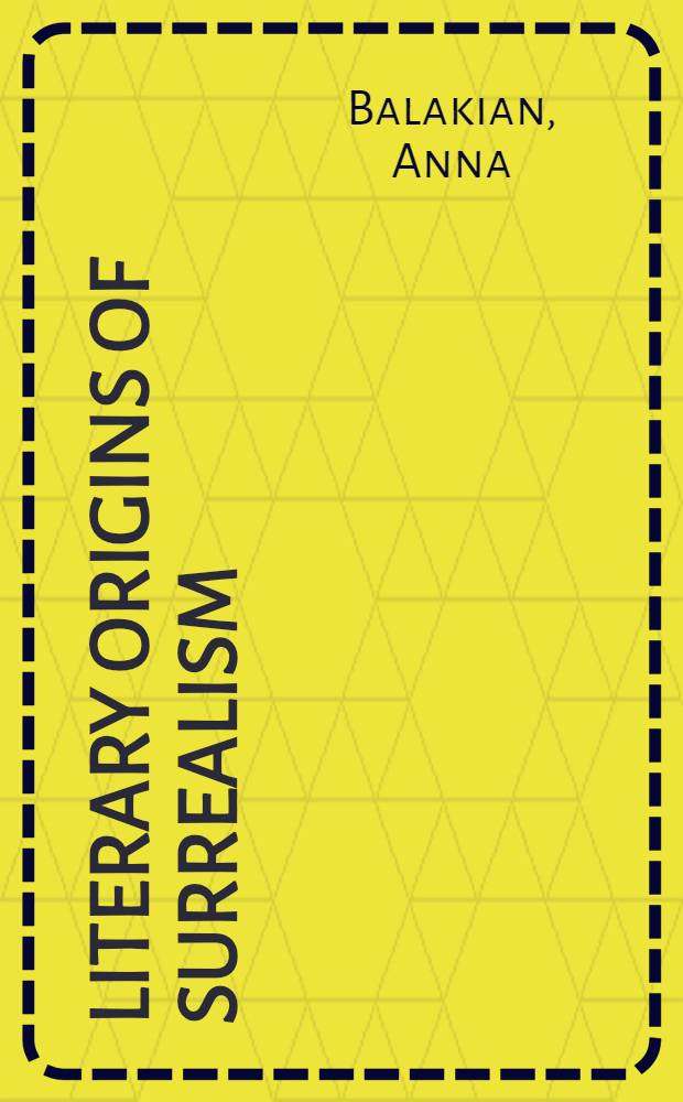 Literary origins of surrealism : A new mysticism in French poetry