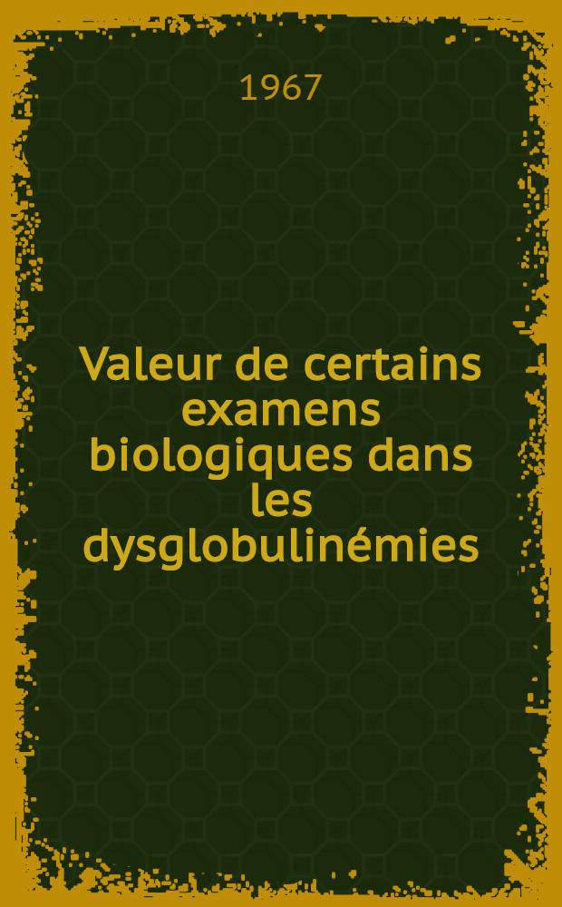Valeur de certains examens biologiques dans les dysglobulinémies : (Étude de 62 cas de dysglobulinémies) : Thèse