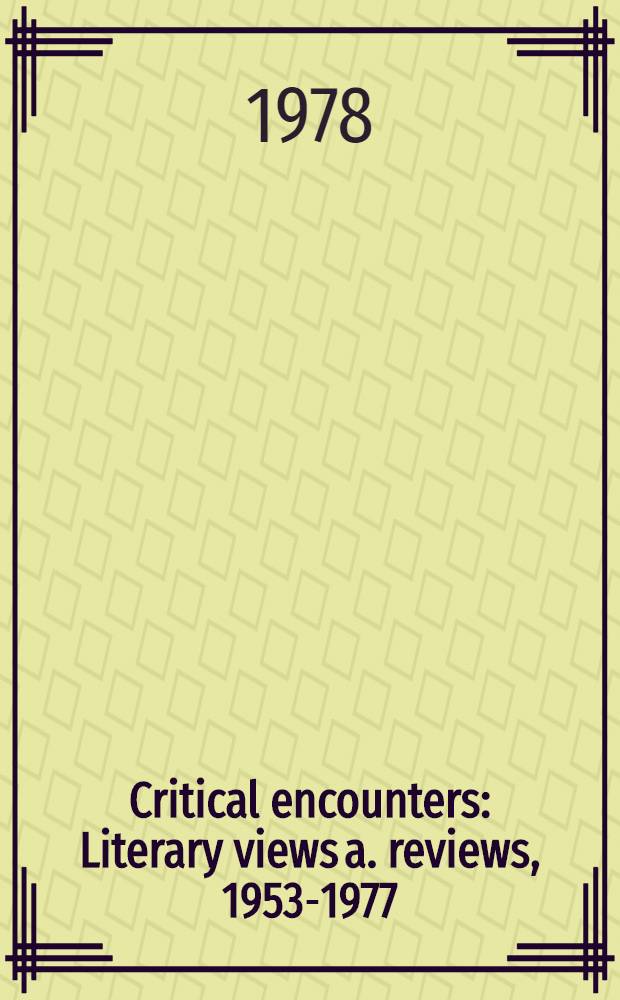 Critical encounters : Literary views a. reviews, 1953-1977
