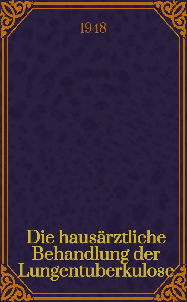 Die hausärztliche Behandlung der Lungentuberkulose