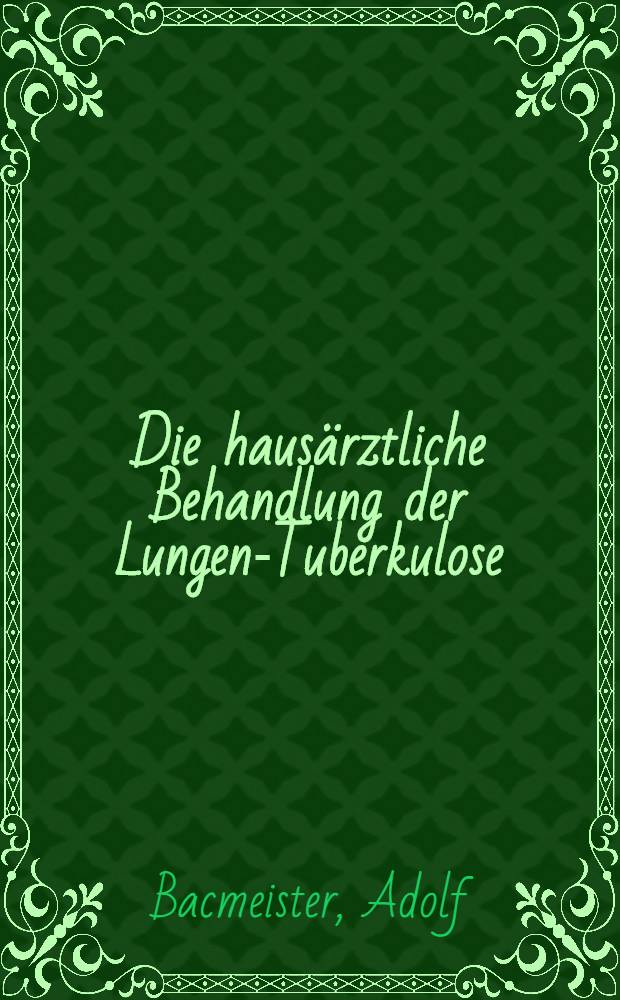 Die hausärztliche Behandlung der Lungen-Tuberkulose