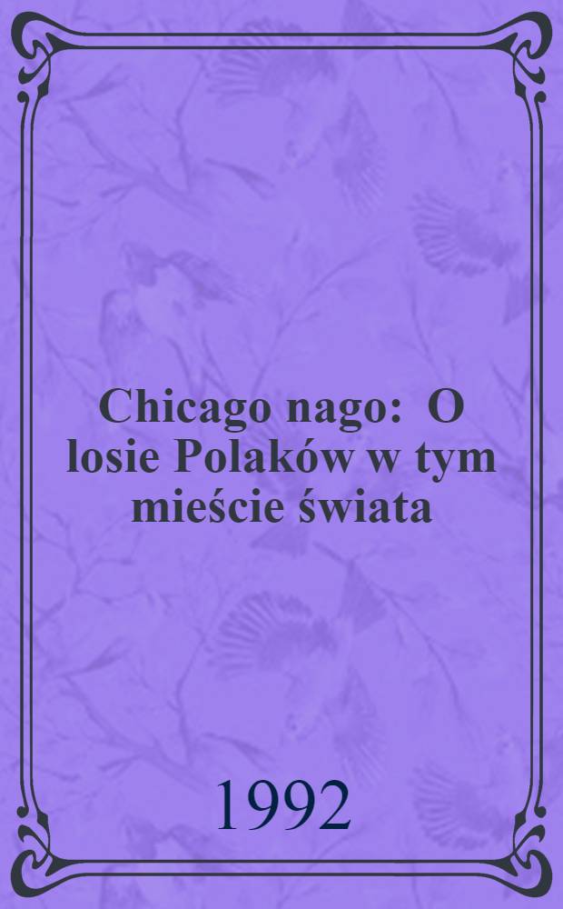Chicago nago : O losie Polaków w tym mieście świata