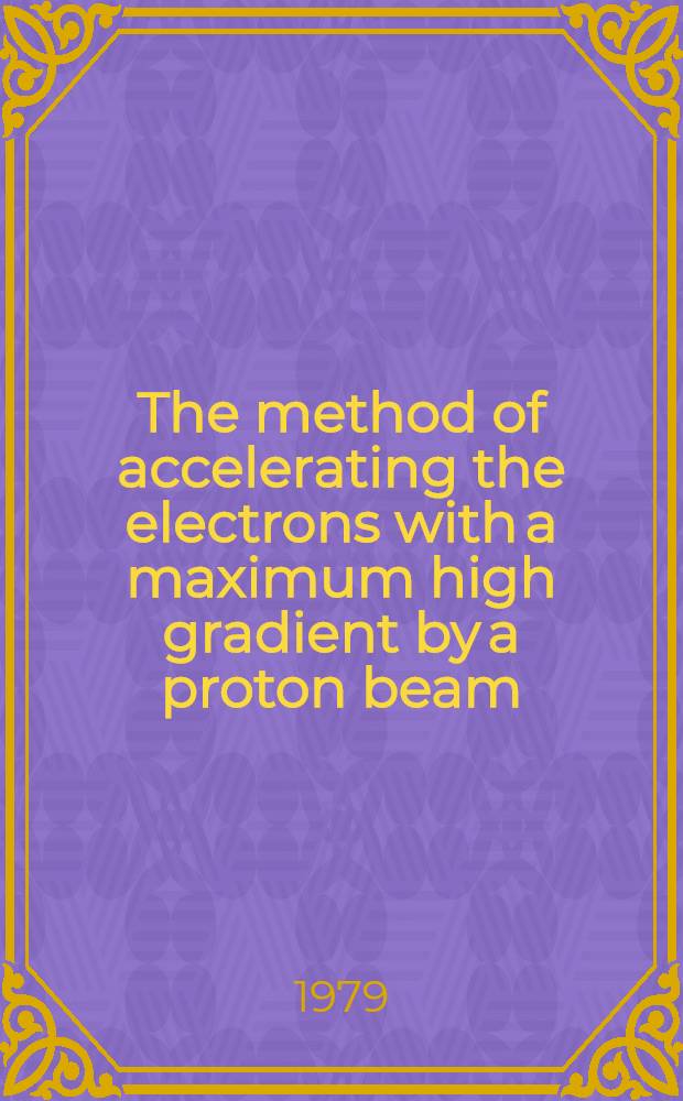 The method of accelerating the electrons with a maximum high gradient by a proton beam