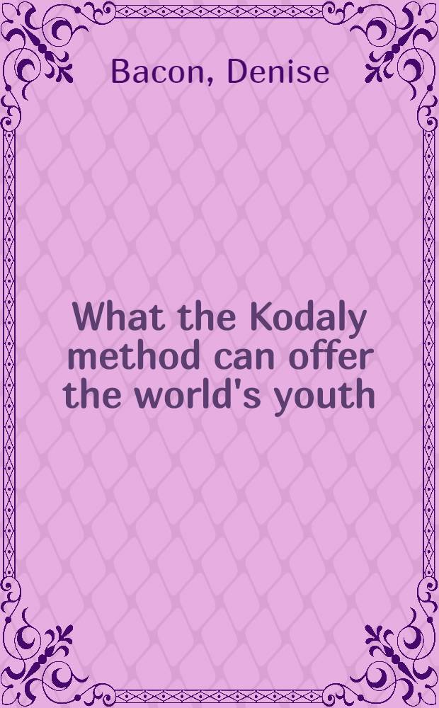 What the Kodaly method can offer the world's youth