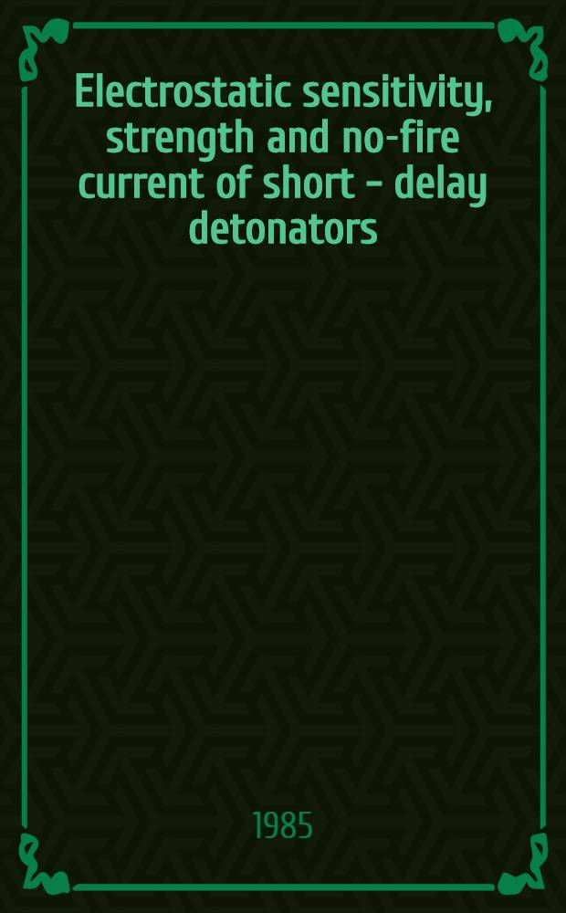 Electrostatic sensitivity, strength and no-fire current of short - delay detonators