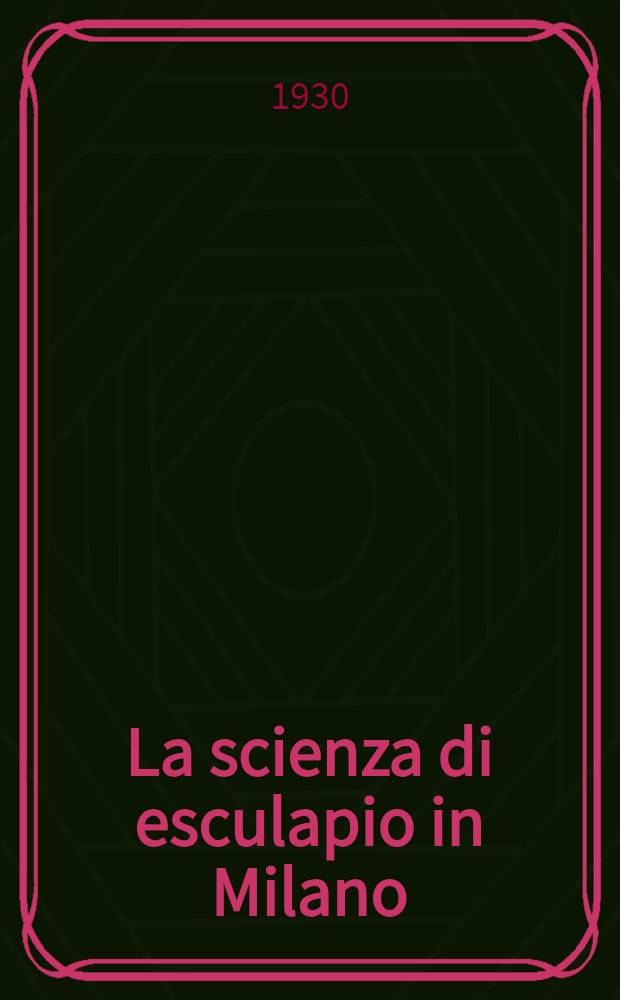La scienza di esculapio in Milano : Note di storia e curiosità de medicina e l'igiene