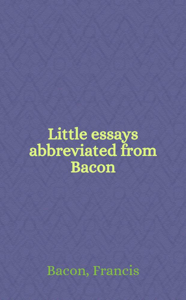 ... Little essays abbreviated from Bacon