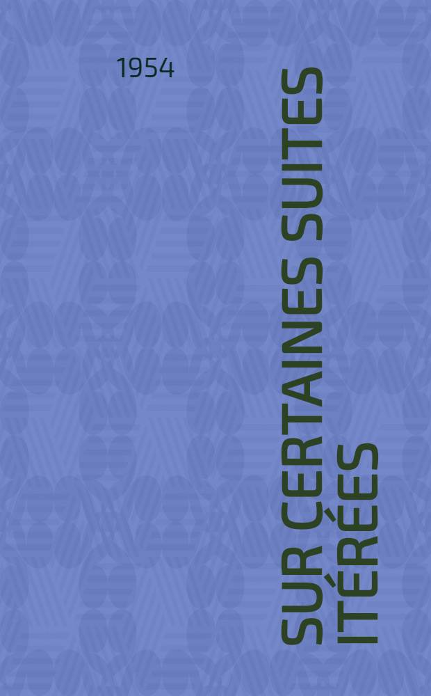 Sur certaines suites itérées: 1-re thèse; Propositions données par la Faculté: 2-e thèse: Thèses ... / par Mahmud Bajraktarevic; Faculté des sciences de l'Univ. de Paris