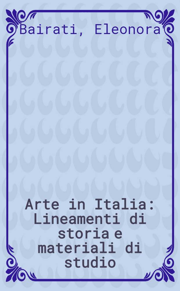 Arte in Italia : Lineamenti di storia e materiali di studio