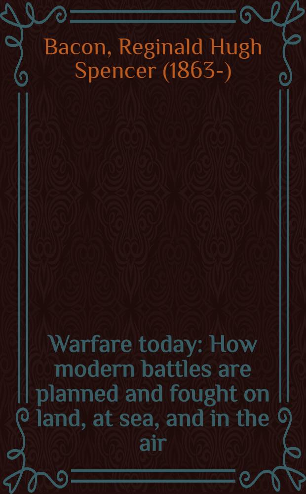 Warfare today : How modern battles are planned and fought on land, at sea, and in the air
