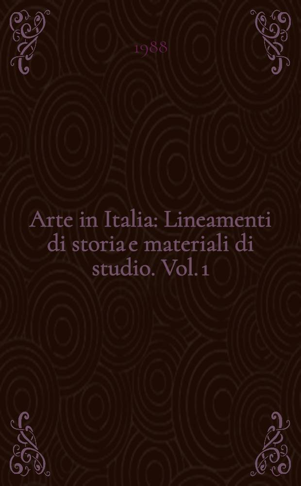Arte in Italia : Lineamenti di storia e materiali di studio. Vol. 1 : Dalla preistoria al XIV secolo