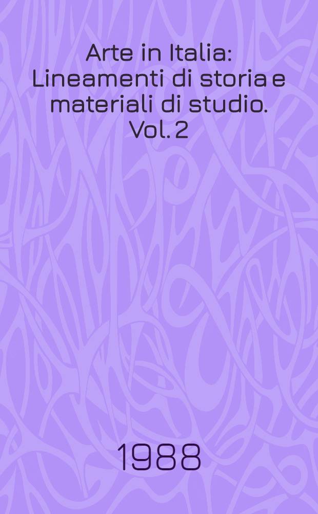 Arte in Italia : Lineamenti di storia e materiali di studio. Vol. 2 : L'Italia nel Rinascimento