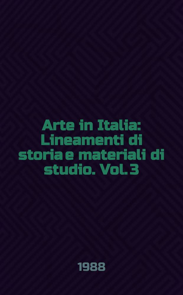 Arte in Italia : Lineamenti di storia e materiali di studio. Vol. 3 : Dal XVII al XX secolo