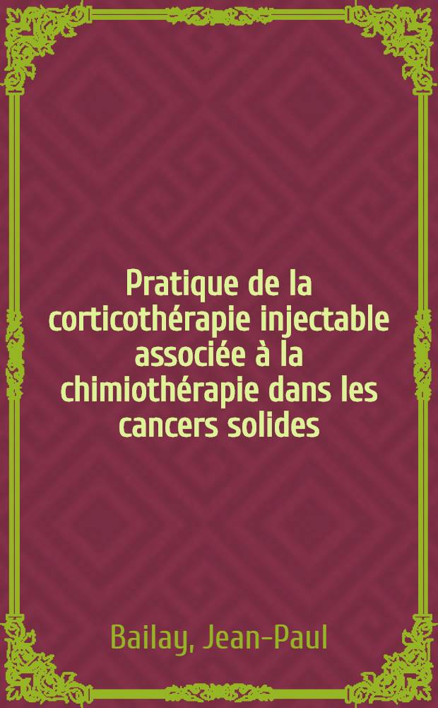 Pratique de la corticothérapie injectable associée à la chimiothérapie dans les cancers solides : Thèse ..