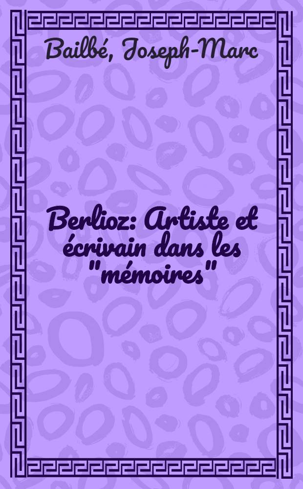 Berlioz : Artiste et écrivain dans les "mémoires"