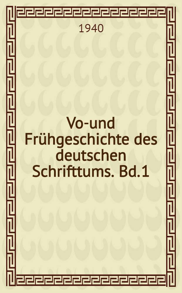 Vor- und Frühgeschichte des deutschen Schrifttums. Bd. 1 : Vorgeschichte des deutschen Schrifttums