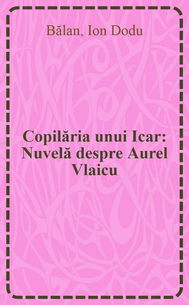 Copilăria unui Icar : Nuvelă despre Aurel Vlaicu