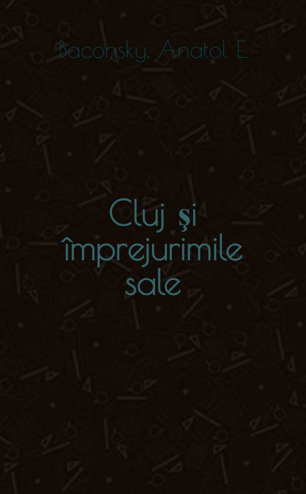 Cluj şi împrejurimile sale : Mic îndreptar turistic