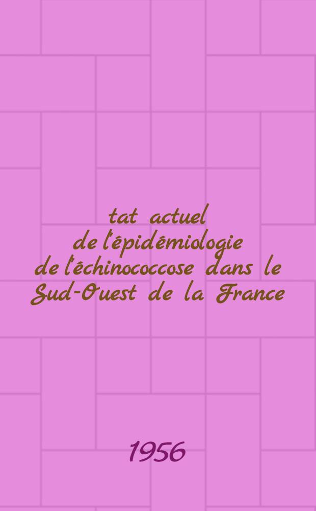 État actuel de l'épidémiologie de l'échinococcose dans le Sud-Ouest de la France : Thèse ..