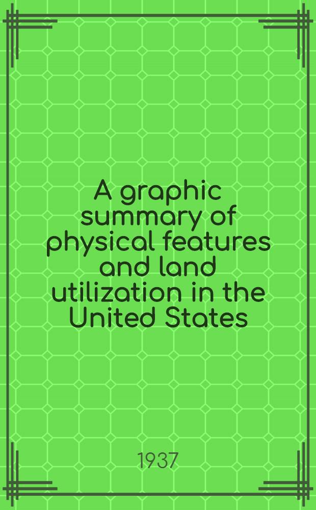 A graphic summary of physical features and land utilization in the United States