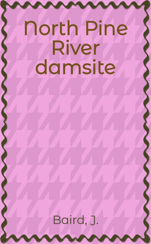 North Pine River damsite : Geological information for Tenderers