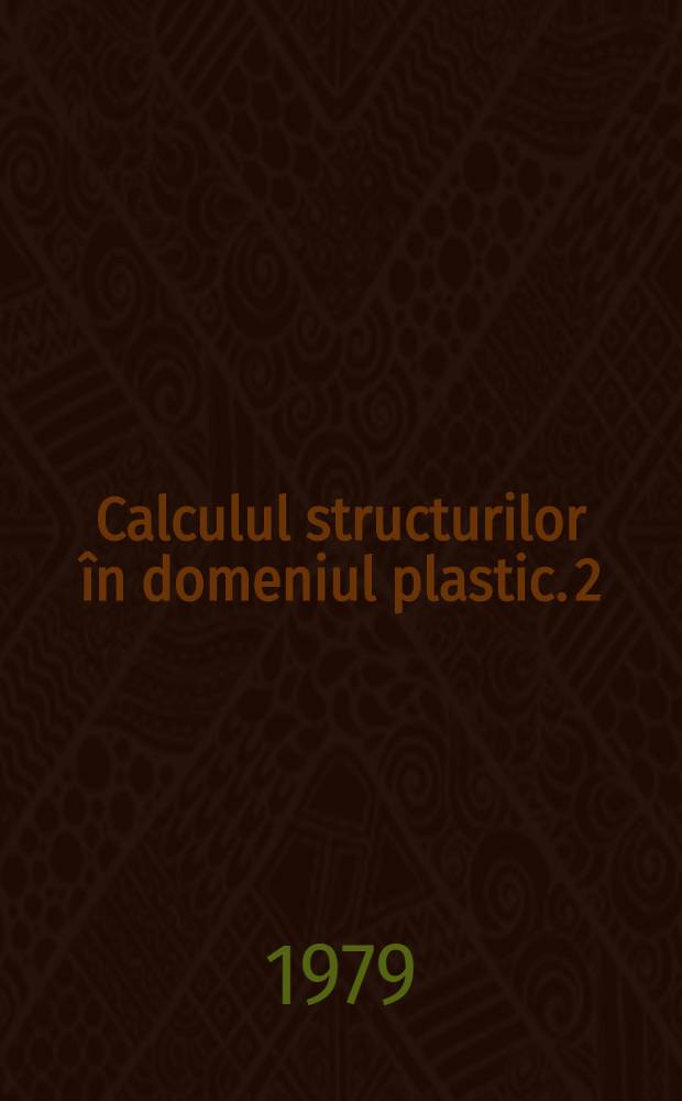 Calculul structurilor în domeniul plastic. [2] : Optimizări
