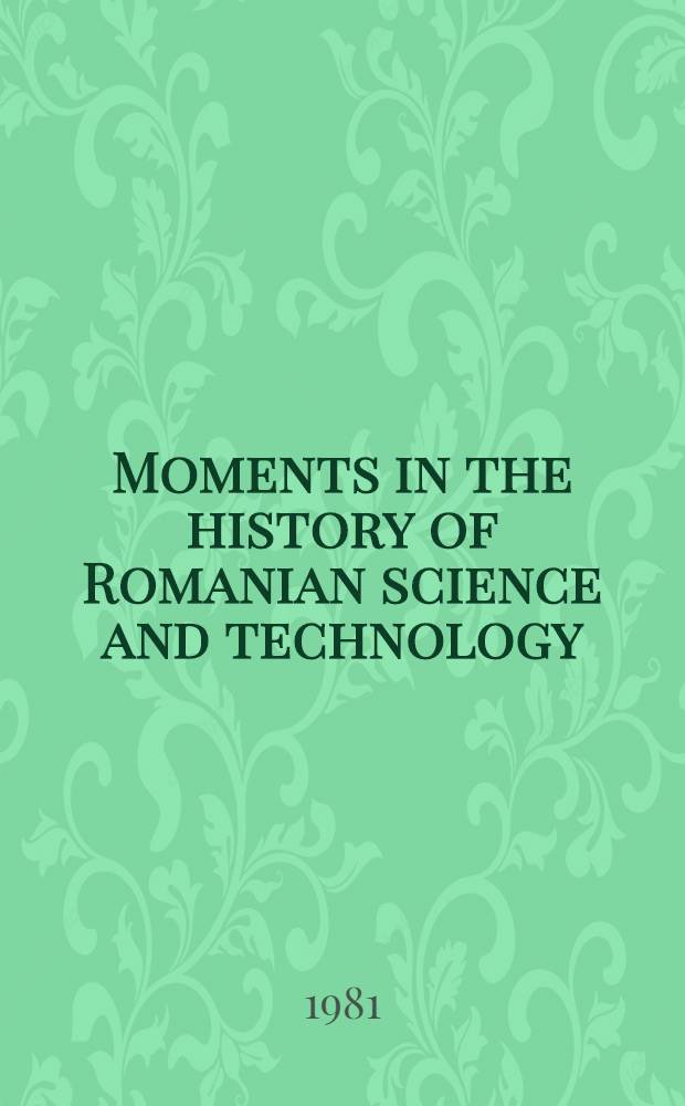 Moments in the history of Romanian science and technology