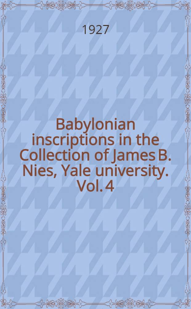 Babylonian inscriptions in the Collection of James B. Nies, Yale university. Vol. 4 : Letters and transactions from Cappadocia