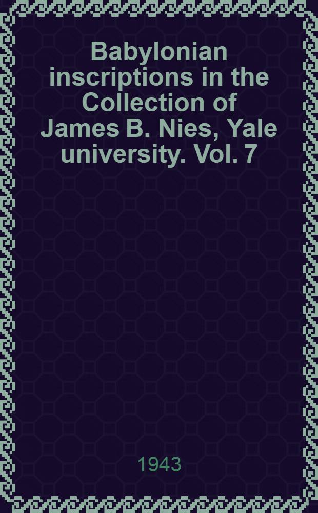 Babylonian inscriptions in the Collection of James B. Nies, Yale university. Vol. 7 : Early Babylonian letters and economic texts