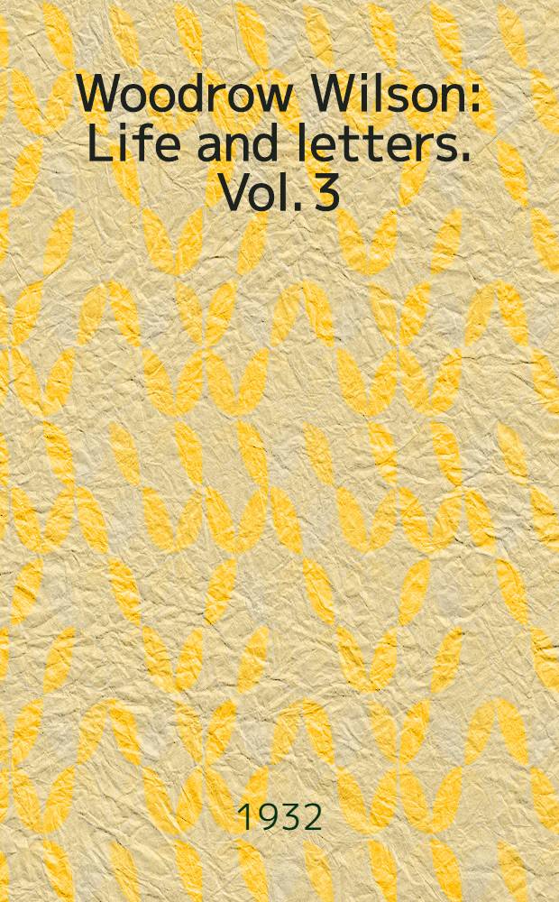 Woodrow Wilson : Life and letters. Vol. 3 : Governor, 1910-1913