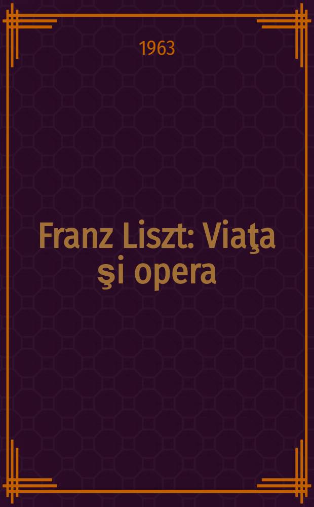 Franz Liszt : Viaţa şi opera
