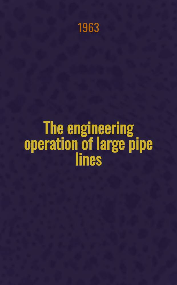 The engineering operation of large pipe lines