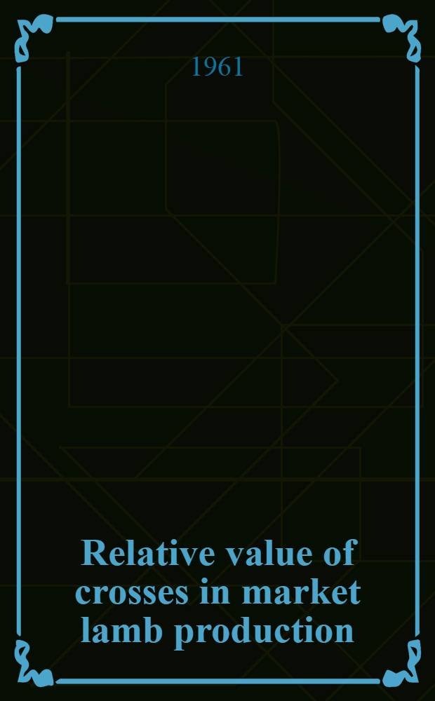 Relative value of crosses in market lamb production : Columbia, Corriedale, Hampshire, Suffolk Sires bred to Hampshire ewes