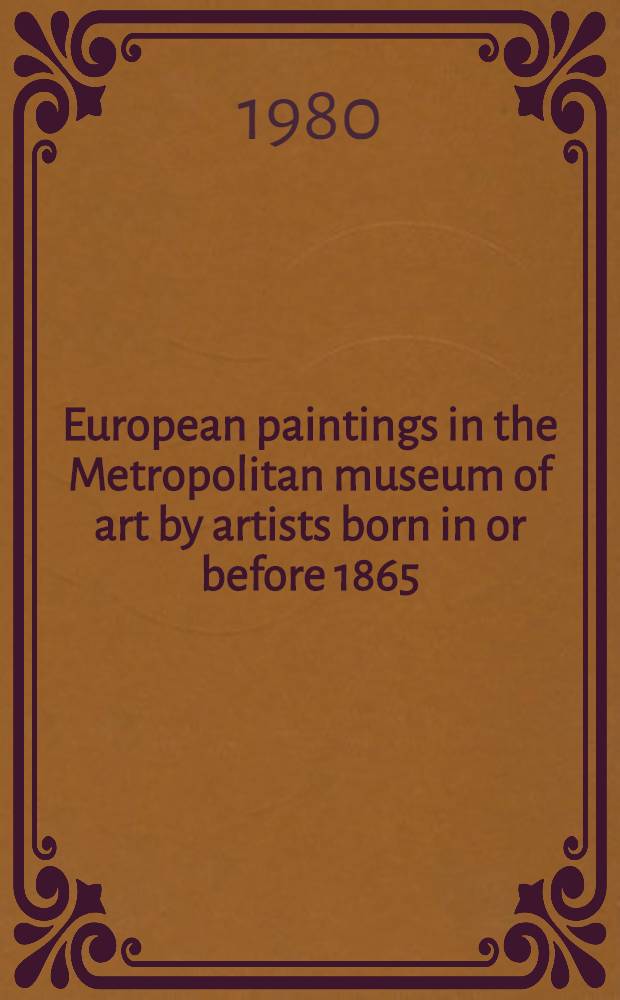 European paintings in the Metropolitan museum of art by artists born in or before 1865 : A summary catalogue. Vol. 3