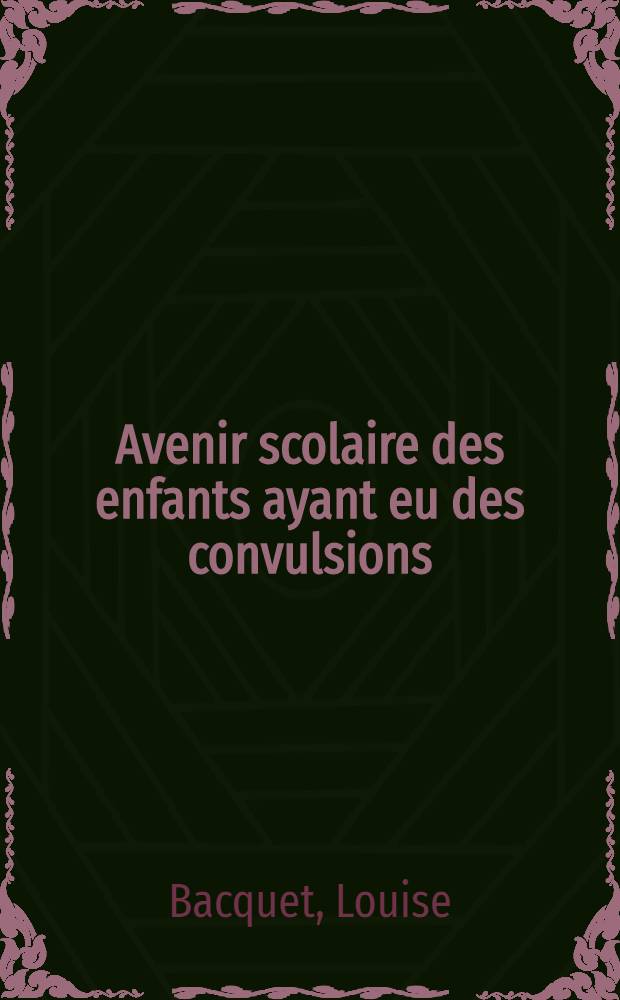 Avenir scolaire des enfants ayant eu des convulsions : Thèse ..