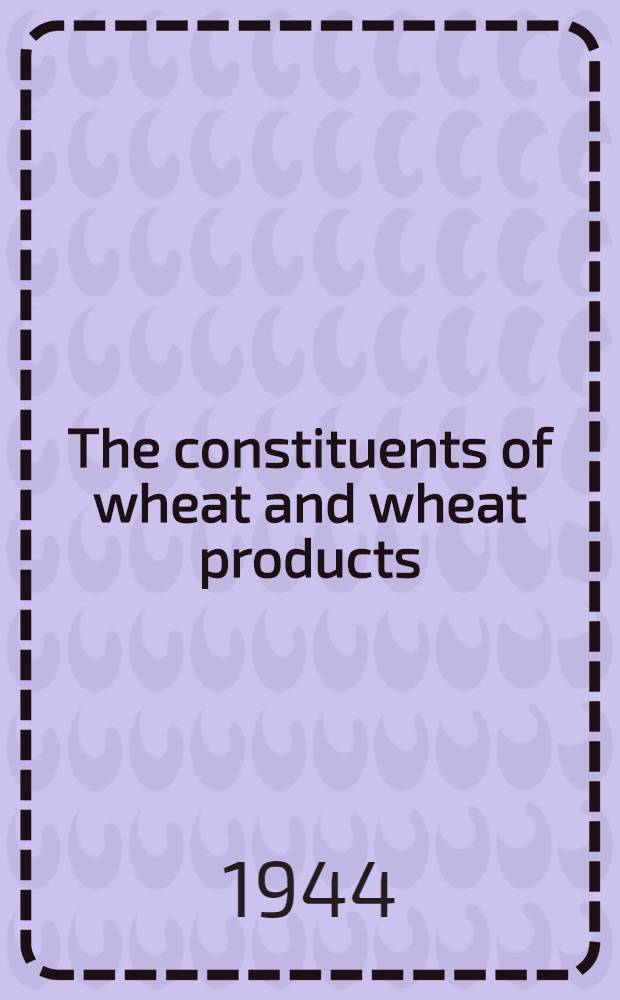 The constituents of wheat and wheat products