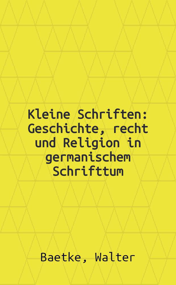Kleine Schriften : Geschichte, recht und Religion in germanischem Schrifttum