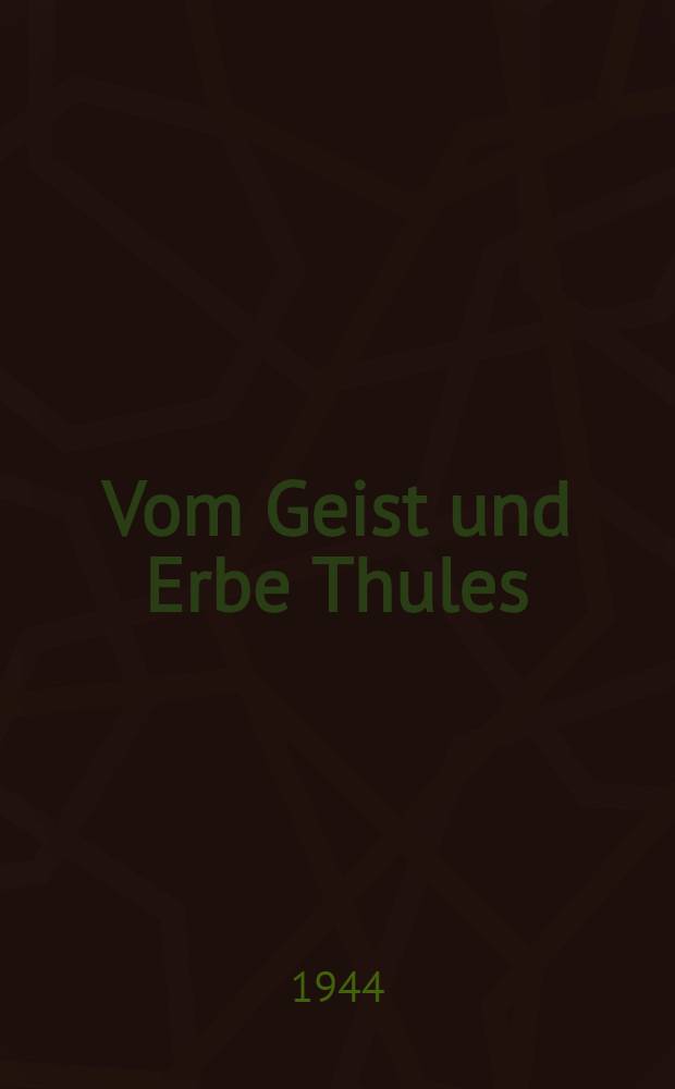 Vom Geist und Erbe Thules : Aufsätze zur nordischen und deutschen Geistes- und Glaubensgeschichte