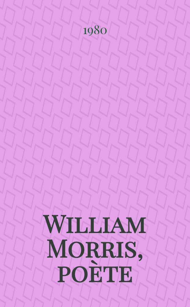 William Morris, poète : Thèse. T. 1