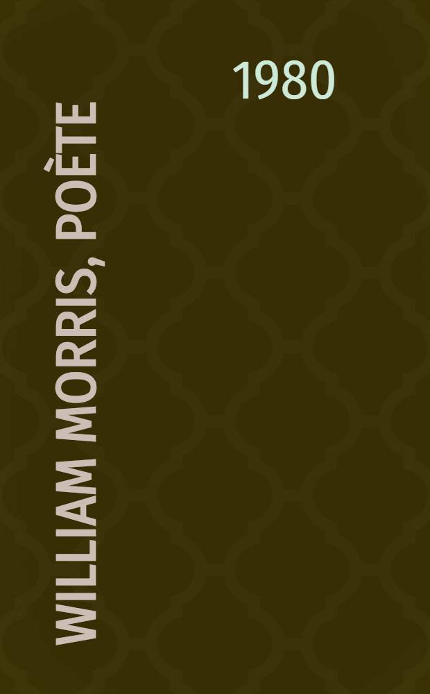 William Morris, poète : Thèse. T. 3
