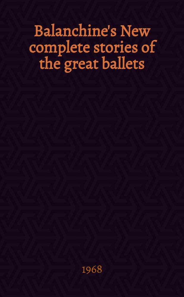 Balanchine's New complete stories of the great ballets